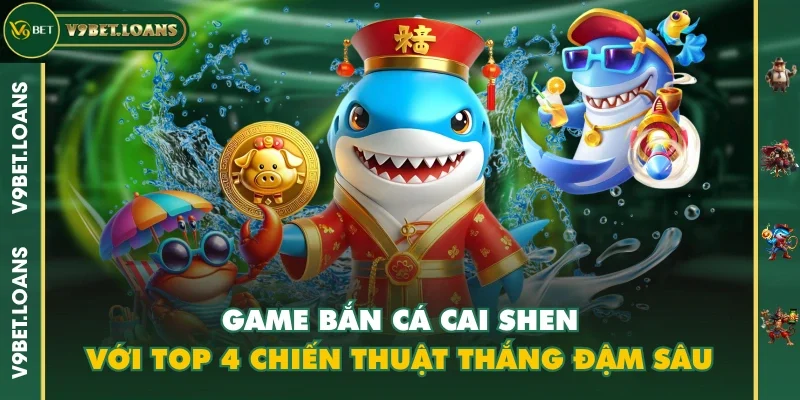 Game Bắn Cá Cai Shen v9bet