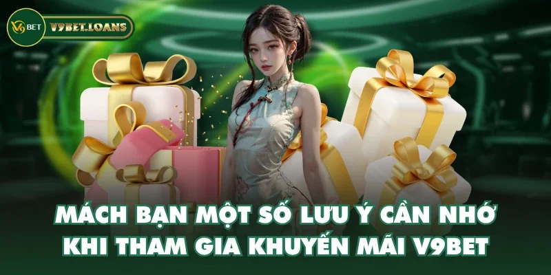 Mách bạn một số lưu ý cần nhớ khi tham gia khuyến mãi V9BET