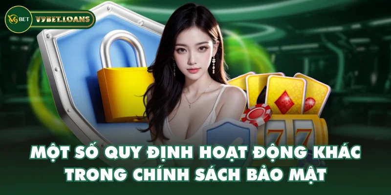 Một số quy định hoạt động khác trong chính sách bảo mật