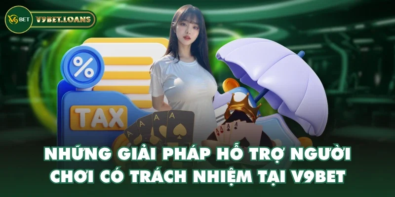 Những giải pháp hỗ trợ người chơi có trách nhiệm tại V9BET