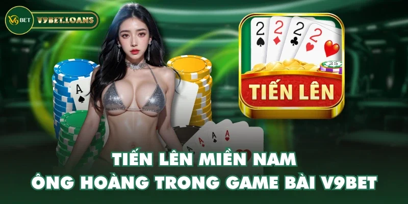 Tiến Lên Miền Nam - “Ông hoàng” trong Game Bài V9BET