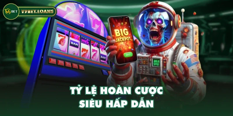 Tỷ lệ hoàn cược siêu hấp dẫn