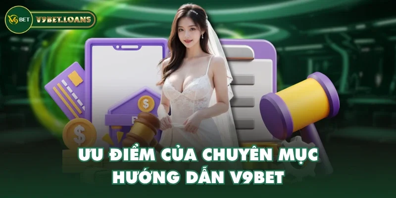 Ưu điểm của chuyên mục hướng dẫn V9BET