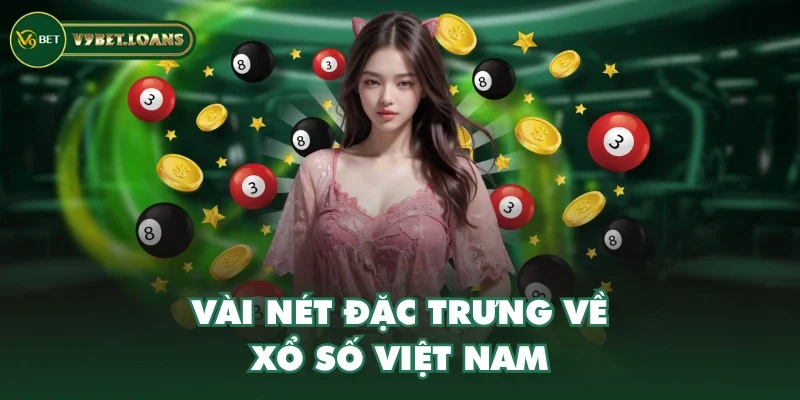 Vài nét đặc trưng về xổ số Việt Nam