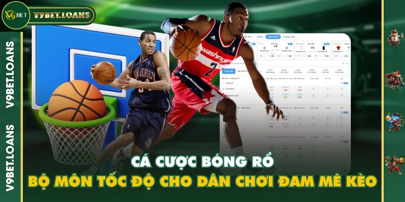 Cá Cược Bóng Rổ - Bộ Môn Tốc Độ Cho Dân Chơi Đam Mê Kèo